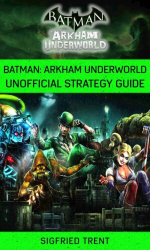 Batman Arkham Underworld Unofficial Strategy Guide